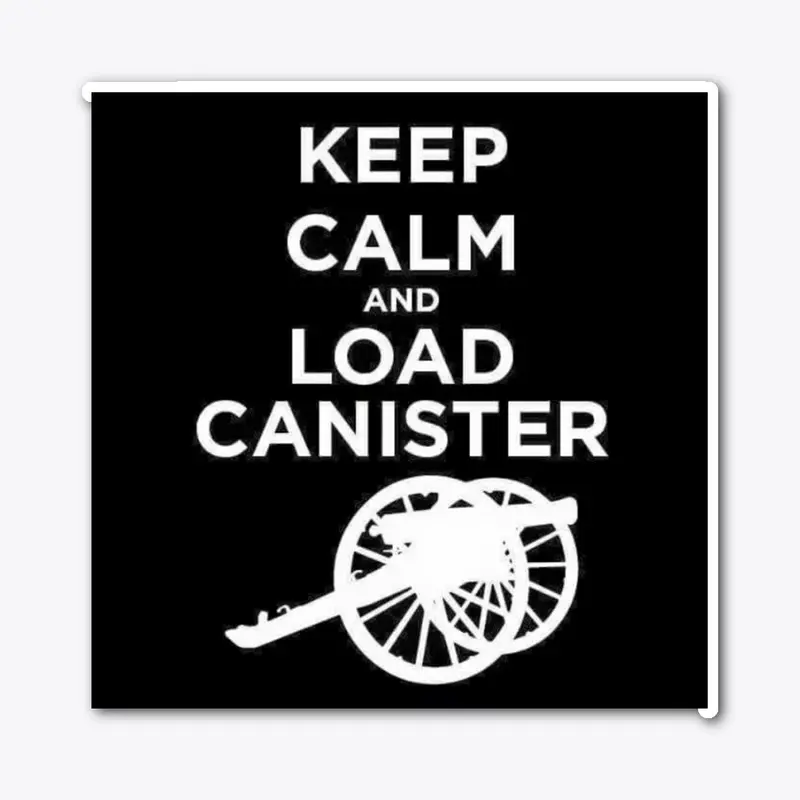 Keep Calm and Load Canister